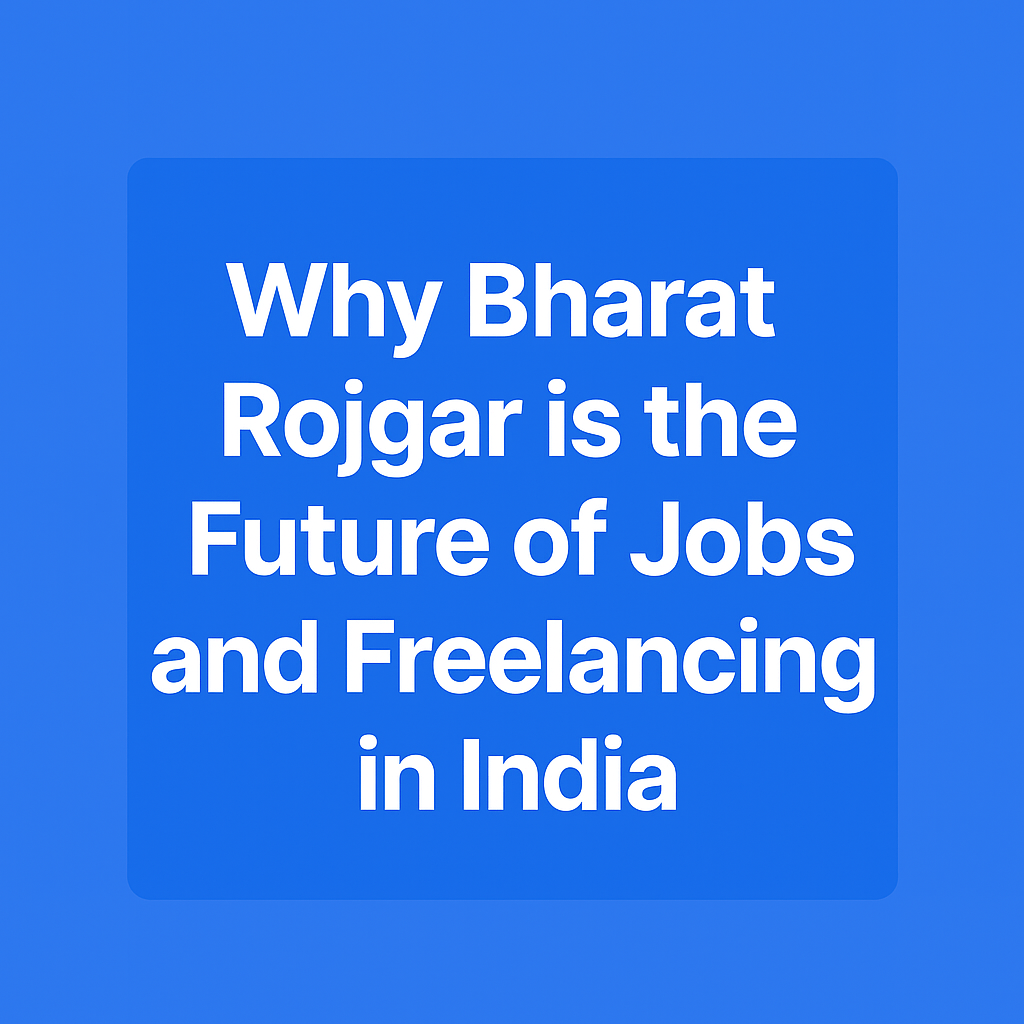 Why Bharat Rojgar is the Future of Jobs and Freelancing in India